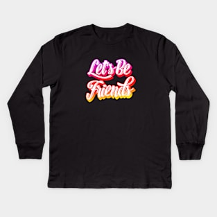 Let's Be Friends Kids Long Sleeve T-Shirt